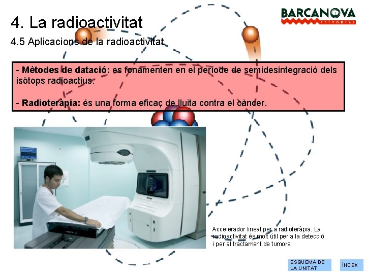 4. La radioactivitat 4. 5 Aplicacions de la radioactivitat - Mètodes de datació: es