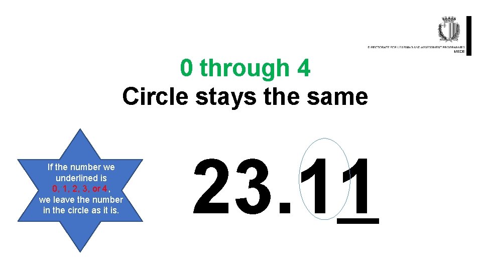 0 through 4 Circle stays the same If the number we underlined is 0,