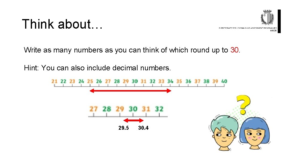 Think about… Write as many numbers as you can think of which round up