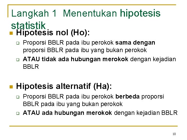 Langkah 1 Menentukan hipotesis statistik n Hipotesis nol (Ho): q q n Proporsi BBLR