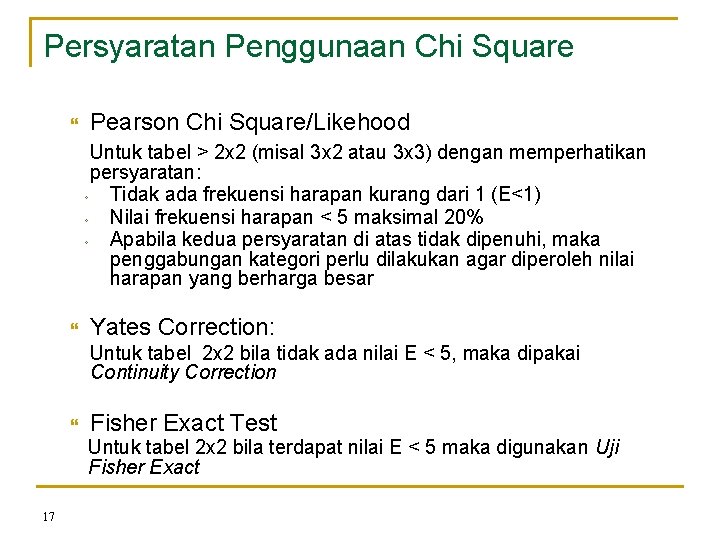 Persyaratan Penggunaan Chi Square Pearson Chi Square/Likehood Untuk tabel > 2 x 2 (misal