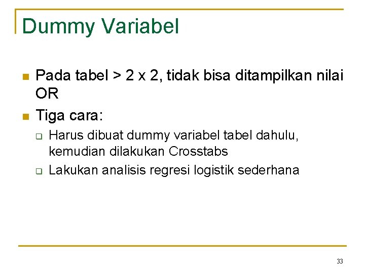 Dummy Variabel n n Pada tabel > 2 x 2, tidak bisa ditampilkan nilai