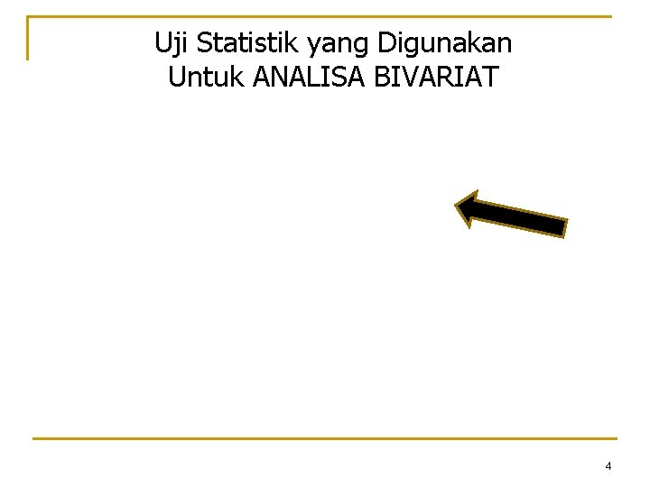 Uji Statistik yang Digunakan Untuk ANALISA BIVARIAT 4 