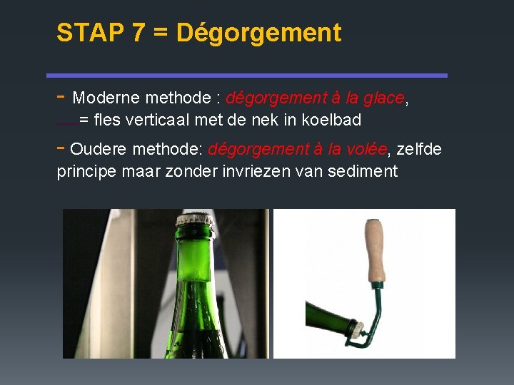 STAP 7 = Dégorgement - Moderne methode : dégorgement à la glace, = fles