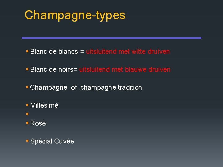 Champagne-types § Blanc de blancs = uitsluitend met witte druiven § Blanc de noirs=