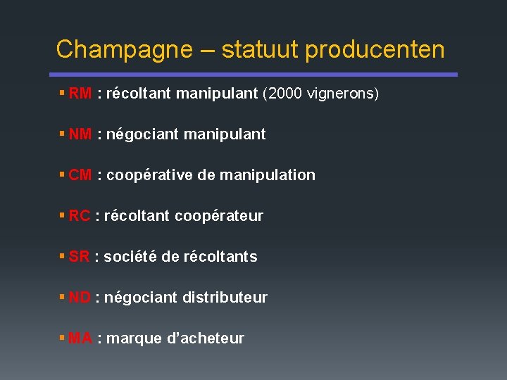 Champagne – statuut producenten § RM : récoltant manipulant (2000 vignerons) § NM :