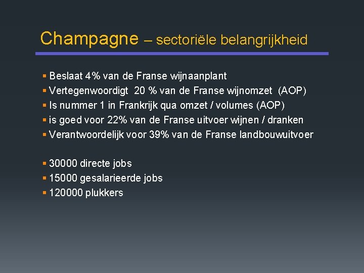 Champagne – sectoriële belangrijkheid § Beslaat 4% van de Franse wijnaanplant § Vertegenwoordigt 20