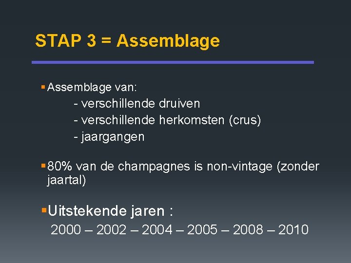 STAP 3 = Assemblage § Assemblage van: - verschillende druiven - verschillende herkomsten (crus)