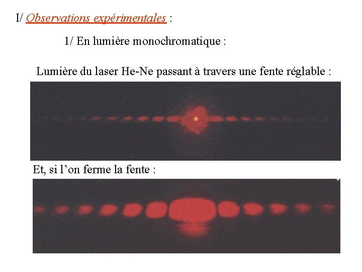 I/ Observations expérimentales : 1/ En lumière monochromatique : Lumière du laser He-Ne passant