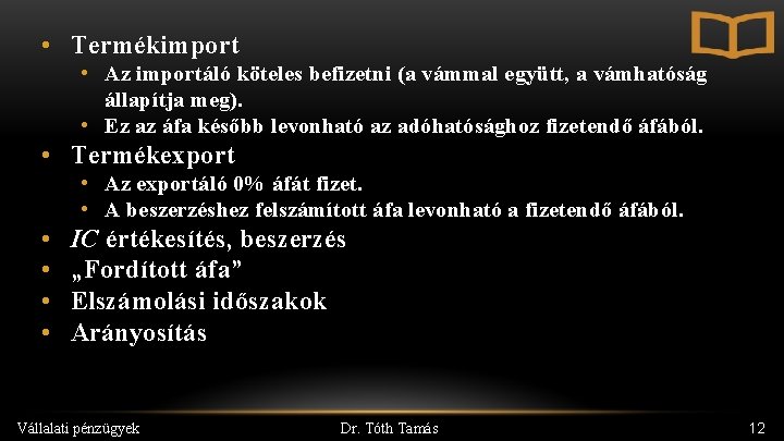  • Termékimport • Az importáló köteles befizetni (a vámmal együtt, a vámhatóság állapítja