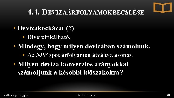 4. 4. DEVIZAÁRFOLYAMOK BECSLÉSE • Devizakockázat (? ) • Diverzifikálható. • Mindegy, hogy milyen