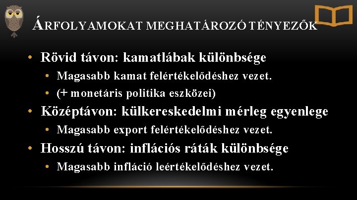 ÁRFOLYAMOKAT MEGHATÁROZÓ TÉNYEZŐK • Rövid távon: kamatlábak különbsége • Magasabb kamat felértékelődéshez vezet. •