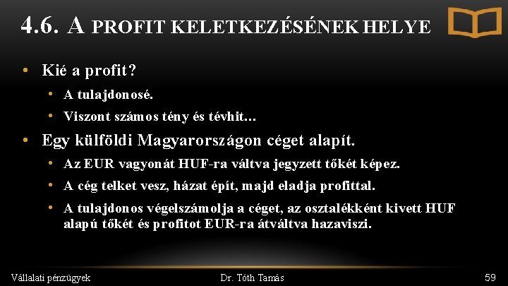 4. 6. A PROFIT KELETKEZÉSÉNEK HELYE • Kié a profit? • A tulajdonosé. •