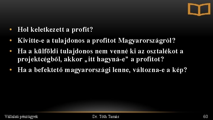  • Hol keletkezett a profit? • Kivitte-e a tulajdonos a profitot Magyarországról? •