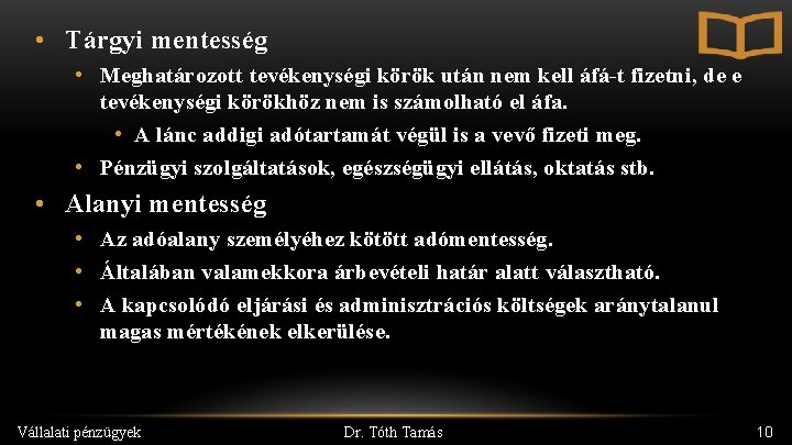  • Tárgyi mentesség • Meghatározott tevékenységi körök után nem kell áfá-t fizetni, de