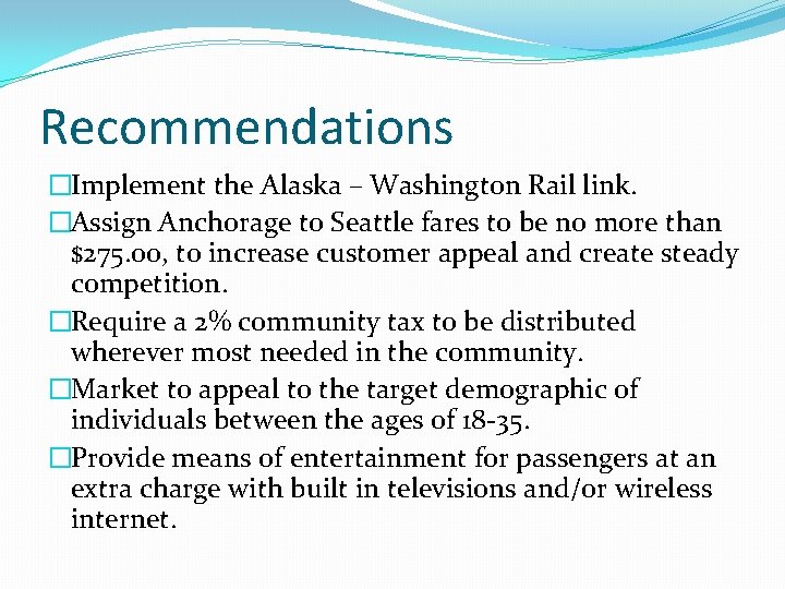 Recommendations �Implement the Alaska – Washington Rail link. �Assign Anchorage to Seattle fares to