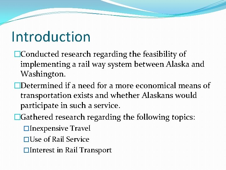 Introduction �Conducted research regarding the feasibility of implementing a rail way system between Alaska