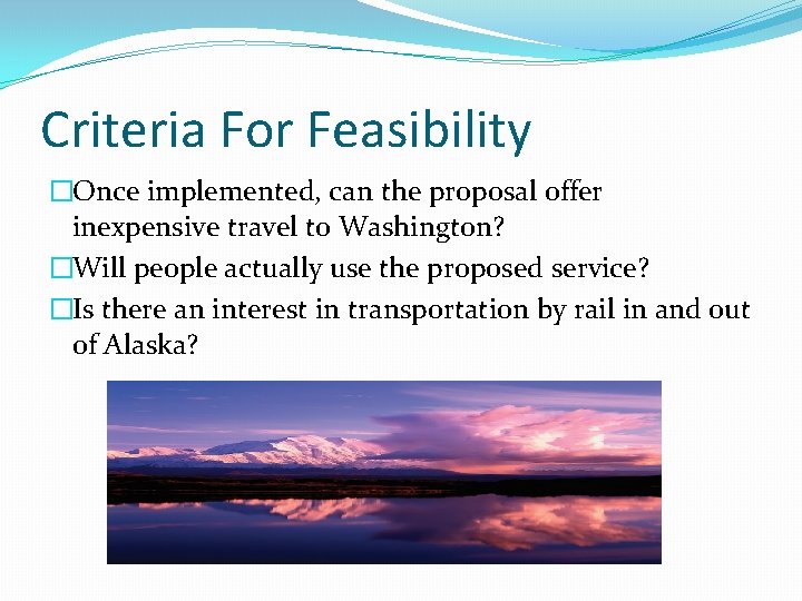 Criteria For Feasibility �Once implemented, can the proposal offer inexpensive travel to Washington? �Will