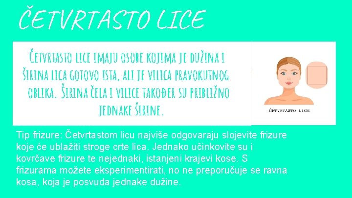 ČETVRTASTO LICE Četvrtasto lice imaju osobe kojima je dužina i širina lica gotovo ista,