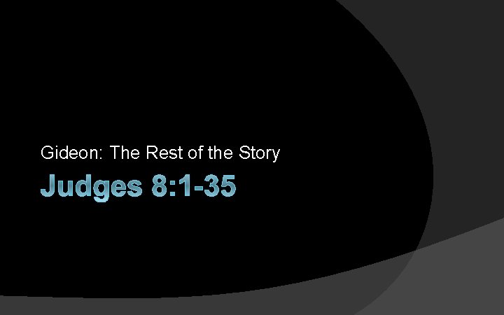 Gideon: The Rest of the Story Judges 8: 1 -35 