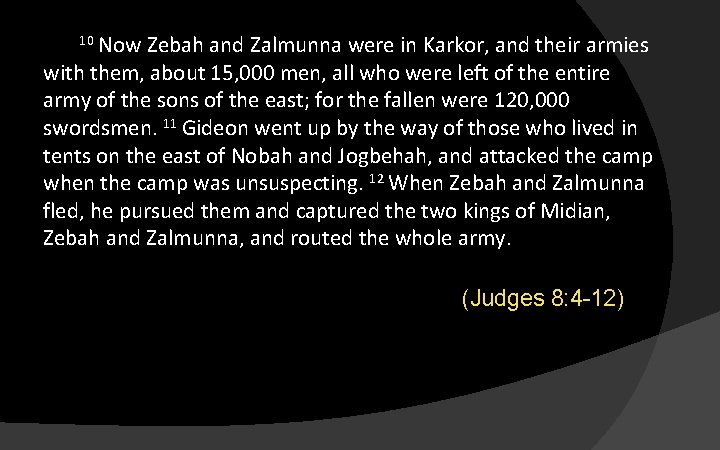 10 Now Zebah and Zalmunna were in Karkor, and their armies with them, about