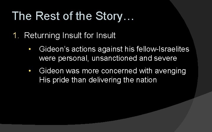 The Rest of the Story… 1. Returning Insult for Insult • Gideon’s actions against