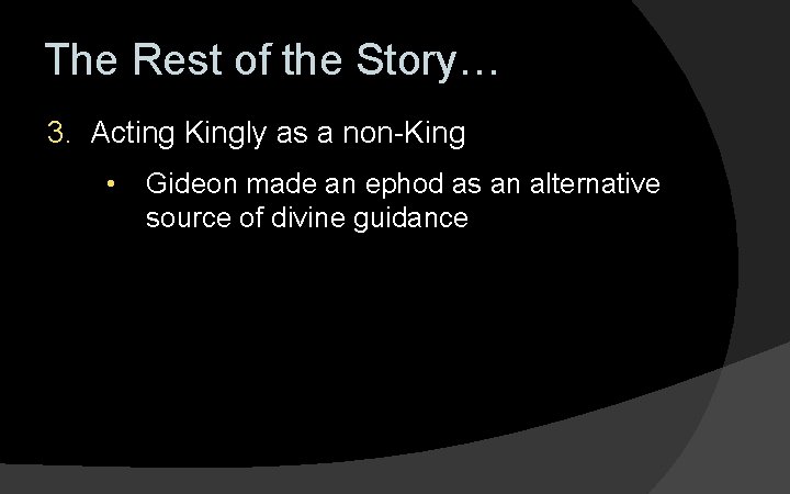 The Rest of the Story… 3. Acting Kingly as a non-King • Gideon made