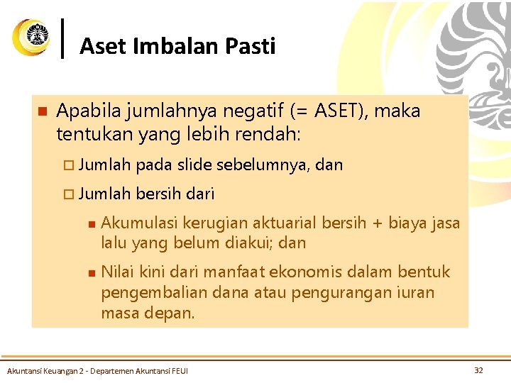 Aset Imbalan Pasti n Apabila jumlahnya negatif (= ASET), maka tentukan yang lebih rendah: