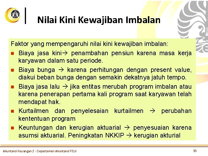 Nilai Kini Kewajiban Imbalan Faktor yang mempengaruhi nilai kini kewajiban imbalan: n Biaya jasa