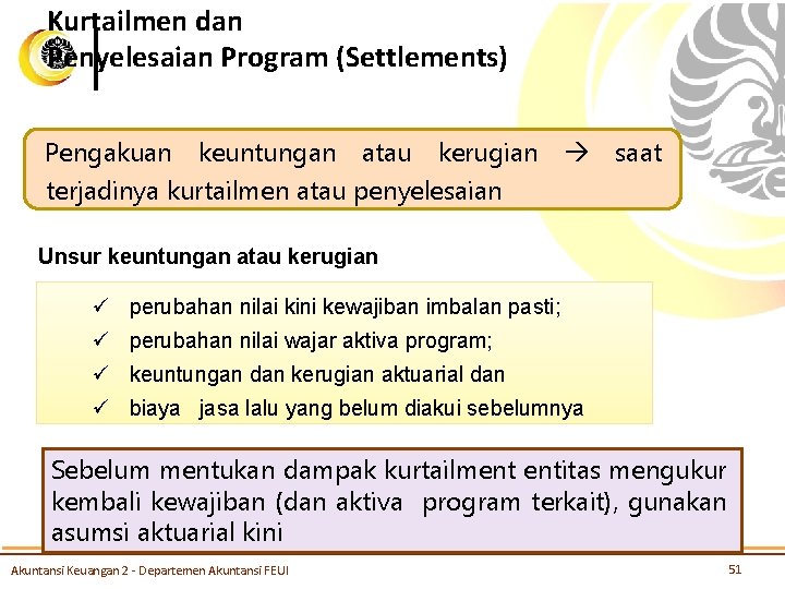 Kurtailmen dan Penyelesaian Program (Settlements) Pengakuan keuntungan atau kerugian saat terjadinya kurtailmen atau penyelesaian