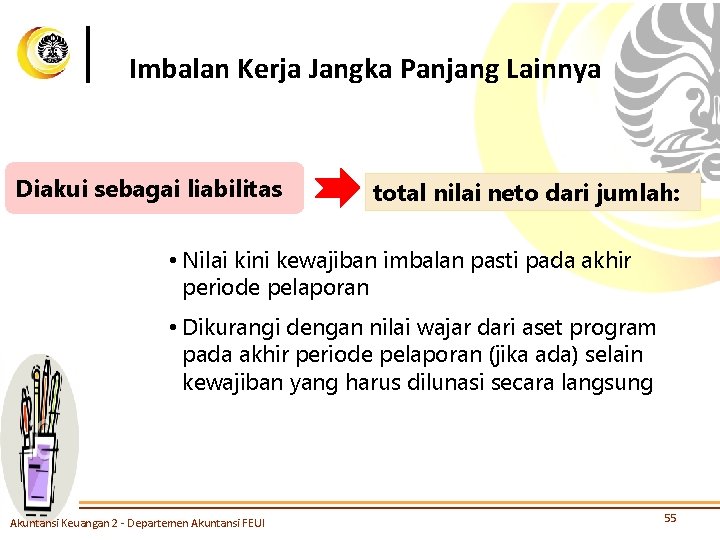 Imbalan Kerja Jangka Panjang Lainnya Diakui sebagai liabilitas total nilai neto dari jumlah: •