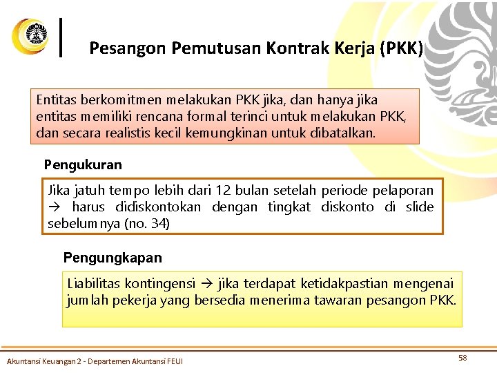 Pesangon Pemutusan Kontrak Kerja (PKK) Entitas berkomitmen melakukan PKK jika, dan hanya jika entitas