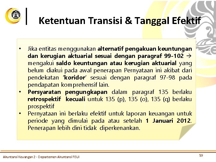 Ketentuan Transisi & Tanggal Efektif • • • Jika entitas menggunakan alternatif pengakuan keuntungan