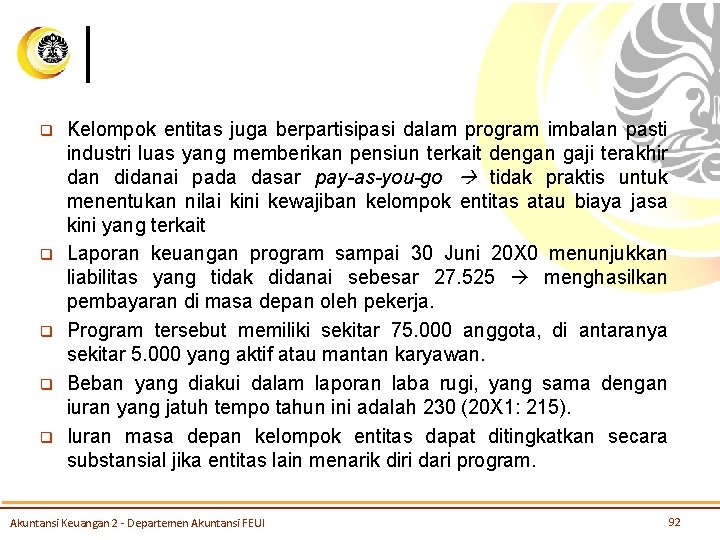 q q q Kelompok entitas juga berpartisipasi dalam program imbalan pasti industri luas yang