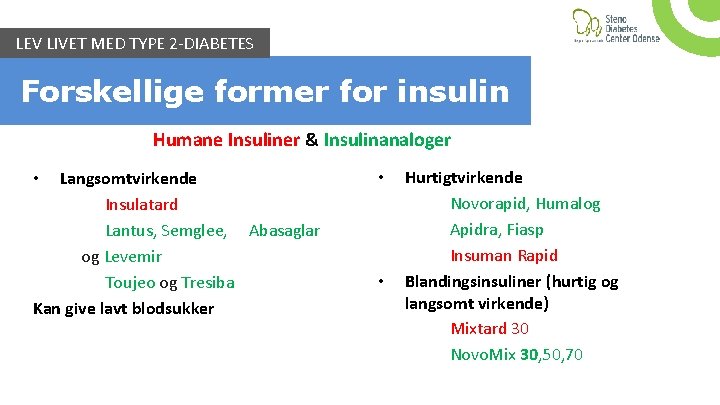 LEV LIVET MED TYPE 2 -DIABETES Forskellige former for insulin Humane Insuliner & Insulinanaloger