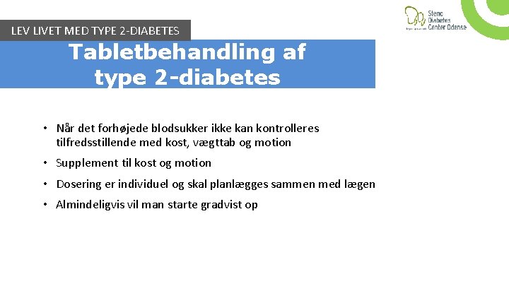 LEV LIVET MED TYPE 2 -DIABETES Tabletbehandling af type 2 -diabetes • Når det