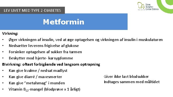 LEV LIVET MED TYPE 2 -DIABETES Metformin Virkning: • Øger virkningen af insulin, ved