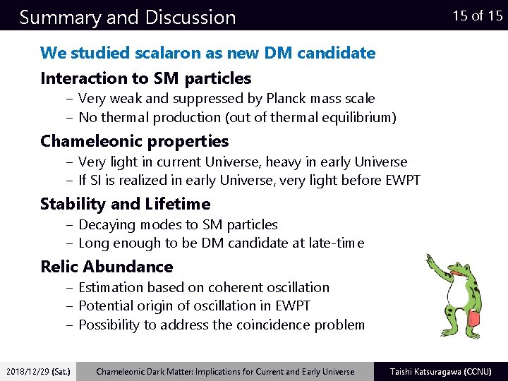 Summary and Discussion 15 of 15 We studied scalaron as new DM candidate Interaction