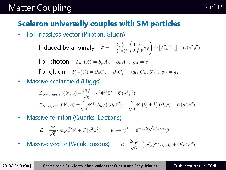 Matter Coupling 7 of 15 Scalaron universally couples with SM particles • For massless