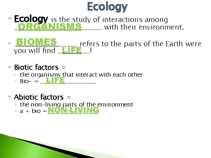 Ecology is the study of interactions among _____________ with their environment. ORGANISMS BIOMES _________