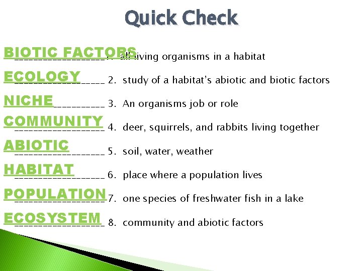 Quick Check BIOTIC FACTORS __________1. all living organisms in a habitat ECOLOGY __________ 2.