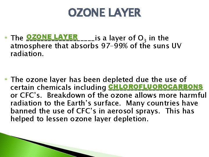 OZONE LAYER The __________is a layer of O 3 in the atmosphere that absorbs