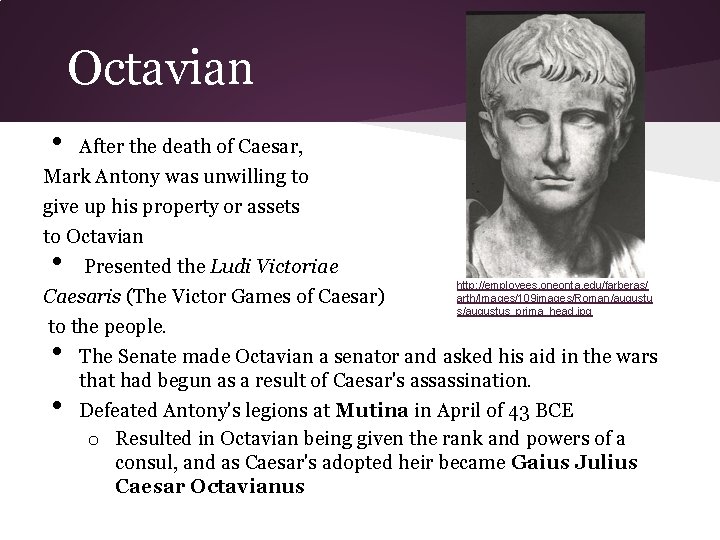 Octavian • After the death of Caesar, Mark Antony was unwilling to give up