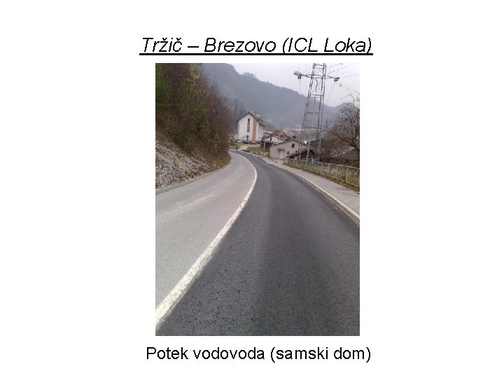 Tržič – Brezovo (ICL Loka) Potek vodovoda (samski dom) 