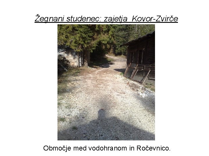 Žegnani studenec: zajetja Kovor-Zvirče Območje med vodohranom in Ročevnico. 