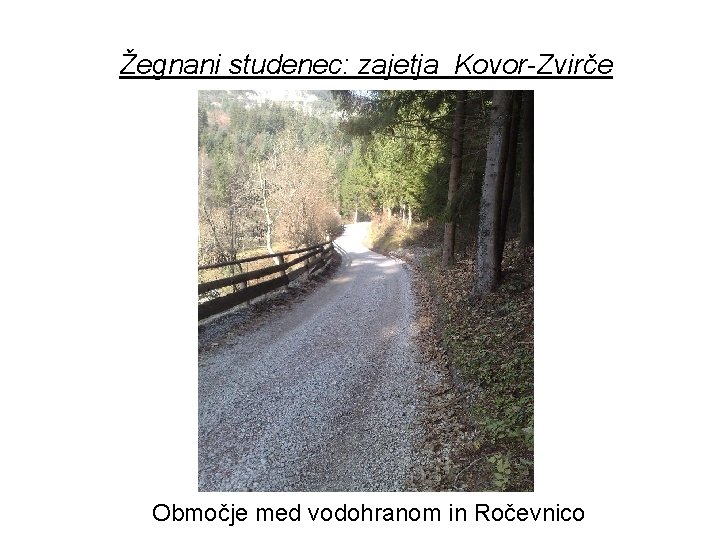 Žegnani studenec: zajetja Kovor-Zvirče Območje med vodohranom in Ročevnico 