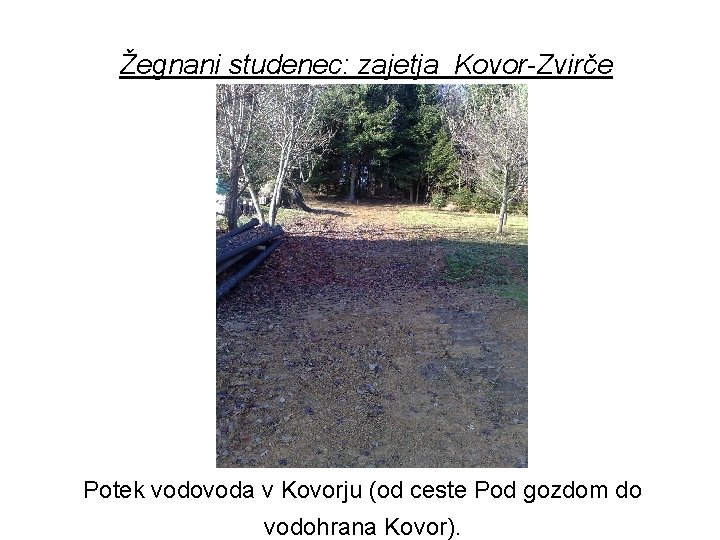 Žegnani studenec: zajetja Kovor-Zvirče Potek vodovoda v Kovorju (od ceste Pod gozdom do vodohrana