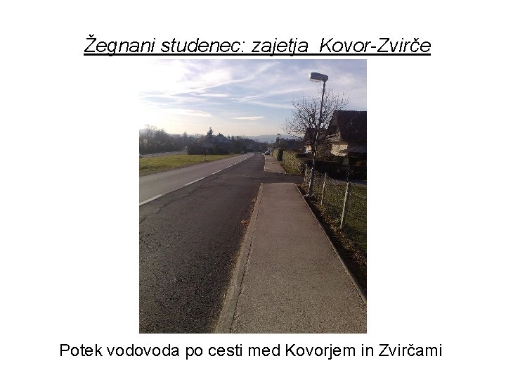 Žegnani studenec: zajetja Kovor-Zvirče Potek vodovoda po cesti med Kovorjem in Zvirčami 