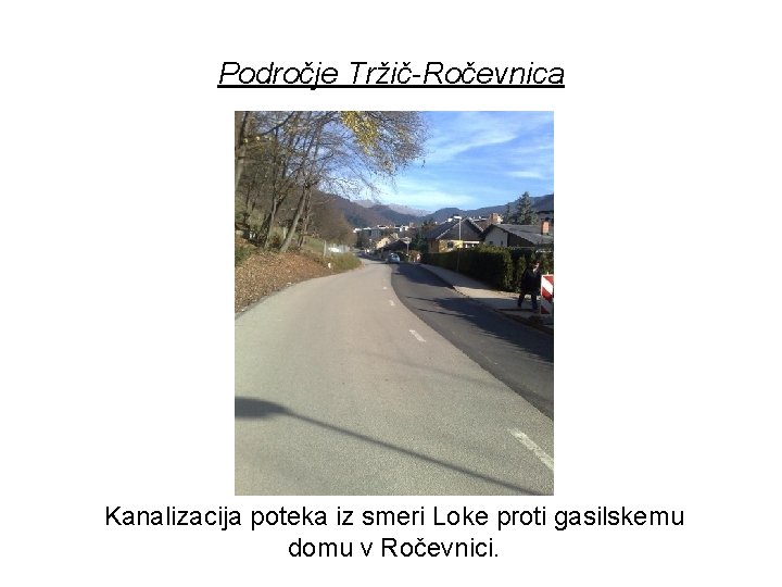 Področje Tržič-Ročevnica Kanalizacija poteka iz smeri Loke proti gasilskemu domu v Ročevnici. 
