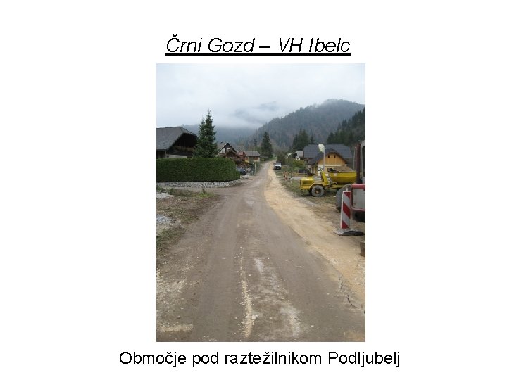 Črni Gozd – VH Ibelc Območje pod raztežilnikom Podljubelj 